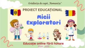 PROIECT EDUCAȚIONAL „MICII  EZPLORATORI”   EDUCAȚIE ONLINE  2024-2025